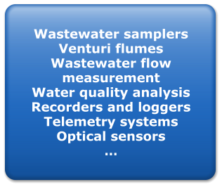 Wastewater samplers Venturi flumes Wastewater flow  measurement Water quality analysis Recorders and loggers Telemetry systems Optical sensors 